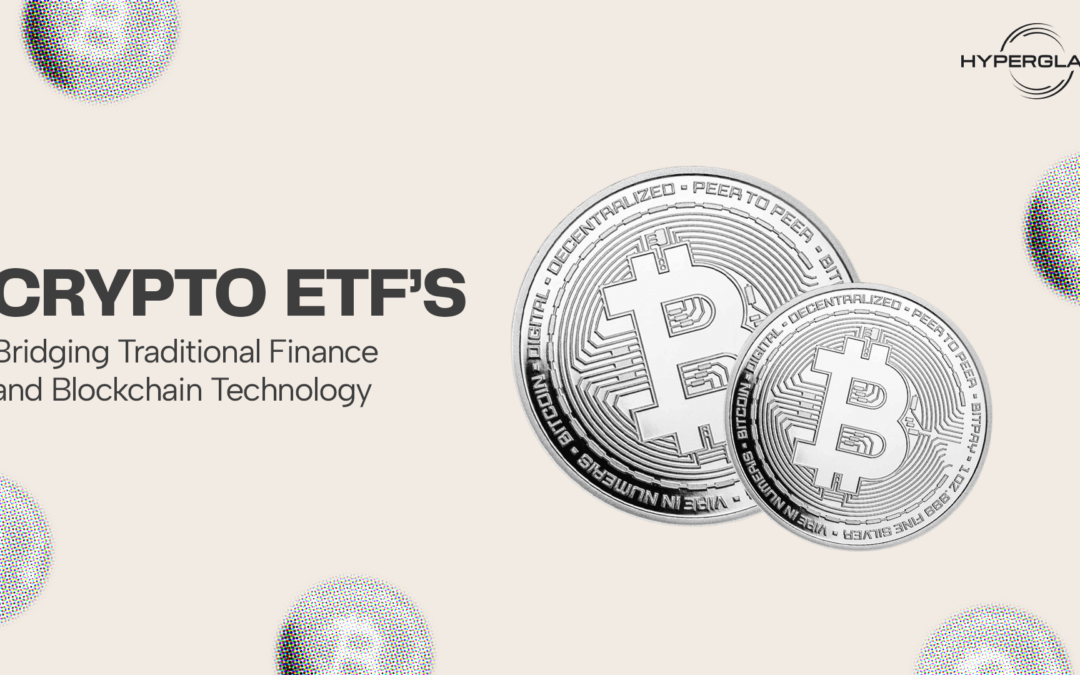 Crypto ETFs: Bridging Traditional Finance and Blockchain Technology